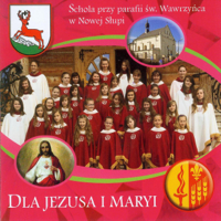 Schola przy parafii św. Wawrzyńca w Nowej Słupi - Dla Jezusa i Maryi artwork