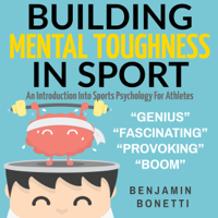 Benjamin P Bonetti - Building Mental Toughness in Sport: An Introduction into Sports Psychology for Athletes (Unabridged) artwork