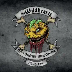 Never Outdrunk, Never Outsung - Phuq Live - The Wildhearts Never Outdrunk, Never Outsung - Phuq Live - The Wildhearts