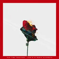 Our Time Together (feat. Marie Elizabeth) - Single - Ivan B