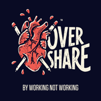 Overshare by Working Not Working podcast
