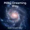 Milky Dreaming Way: Music for Deep Sleep, Healing Insomnia Problem, Meditation Relaxation album lyrics, reviews, download