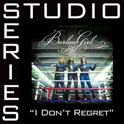 I Don't Regret (Studio Series Performance Track) - - EP - BarlowGirl