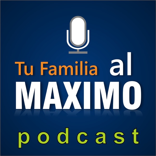 Tu Familia al Máximo Podcast cover