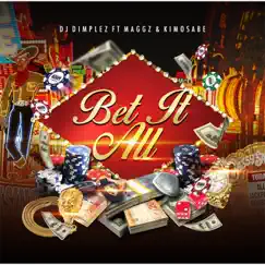 Bet It All (feat. Maggz & Kimosabe) - Single by DJ Dimplez album reviews, ratings, credits