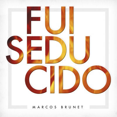 Fui Seducido - Marcos Brunet | Shazam