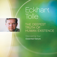 Eckhart Tolle - The Deepest Truth of Human Existence: Discovering Your Essential Nature artwork