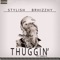 Thuggin' (feat. Uniq O) - Stylish Brhizzhy lyrics
