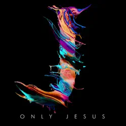 Only Jesus - Austin Stone Worship