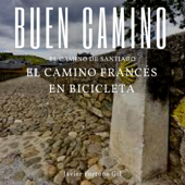 Buen Camino. El Camino de Santiago. El Camino Francés en Bicicleta [Good Road. The Road to Santiago. The French Road by Bicycle] (Unabridged) - Javier Fortuño Gil