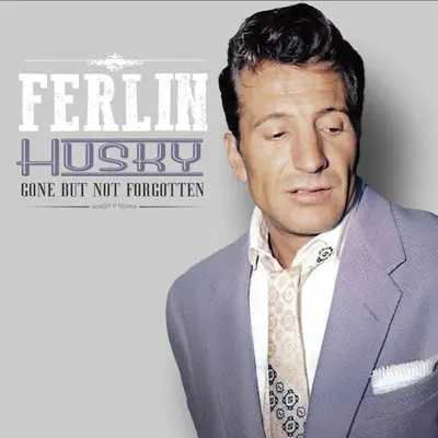 Gone but Not Forgotten - Ferlin Husky