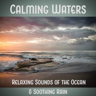 Calming Waters: Relaxing Sounds of the Ocean & Soothing Rain, Healing Power of Nature Sounds for Sleep and Relaxation - Calming Water Consort