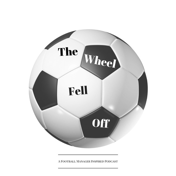 The Wheel Fell Off Podcast - A Football Manager Inspired Podcast cover