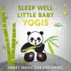 Sleep Well Little Baby Yogis: Sweet Music for Dreaming - Piano Lullabies with Nature Sounds for Kids & Newborn album lyrics, reviews, download