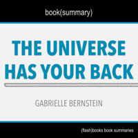 FlashBooks Book Summaries - Summary of The Universe Has Your Back by Gabrielle Bernstein: Book Summary Includes Analysis (Unabridged) artwork