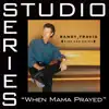 Stream & download When Mama Prayed (Studio Series Performance Track) - EP