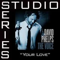 Your Love (Studio Series Performance Track) - - EP - David Phelps