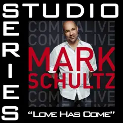 Love Has Come (Studio Series Performance Track) - - EP - Mark Schultz