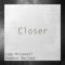 Closer (Acoustic) [feat. Shannon MacLeod] - Cody McConnell lyrics