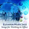Elevator Music Jazz: Songs for Working in Office, Ambient Jazz Background Music (Saxophone, Trumpet and Piano), Focus & Relaxation, Improve Concentration, Easy Listening Music album lyrics, reviews, download