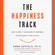 Emma Seppälä - The Happiness Track: How to Apply the Science of Happiness to Accelerate Your Success (Unabridged)