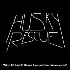 Ship of Light Remix Winners EP - Husky Rescue Ship of Light Remix Winners EP - Husky Rescue