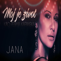 Jana - Moj Je Zivot Kao Pesma Kafanska