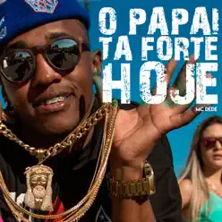 O Papai Ta Forte Hoje - Single - MC Dede O Papai Ta Forte Hoje - Single - MC Dede