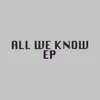 All We Know - EP album lyrics, reviews, download
