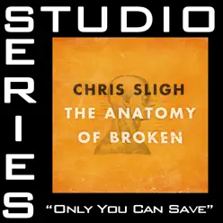 Only You Can Save (Studio Series Performance Track) - - EP - Chris Sligh