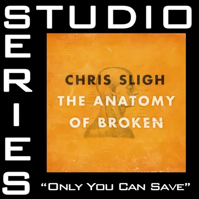 Only You Can Save (Studio Series Performance Track) - - EP - Chris Sligh