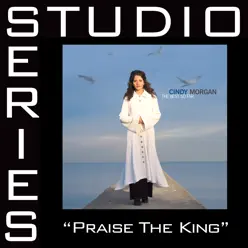 Praise the King (Studio Series Performance Track) - - Single - Cindy Morgan