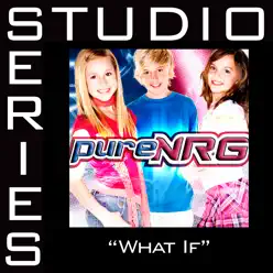 What If (Studio Series Performance Track) - EP - PureNRG