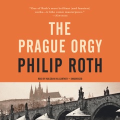 The Prague Orgy: The Nathan Zuckerman Series, Book 4 (Unabridged)