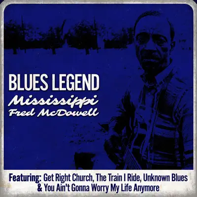 Blues Legend - Mississippi Fred Mcdowell - Mississippi Fred McDowell Blues Legend - Mississippi Fred Mcdowell - Mississippi Fred McDowell