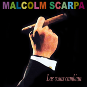 Las cosas cambian - Malcolm Scarpa