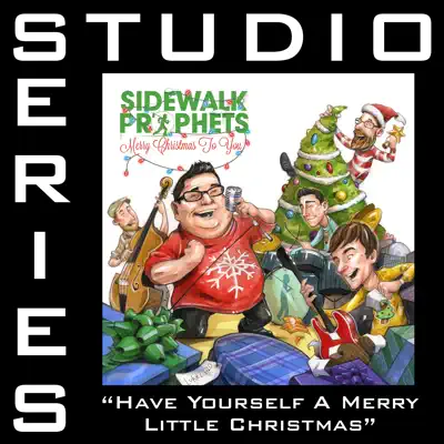 Have Yourself a Merry Little Christmas (Studio Series Performance Track) - EP - Sidewalk Prophets