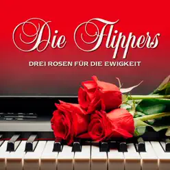 Drei Rosen für die Ewigkeit - Die Flippers Drei Rosen für die Ewigkeit - Die Flippers