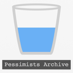 Pessimists Archive Podcast podcast