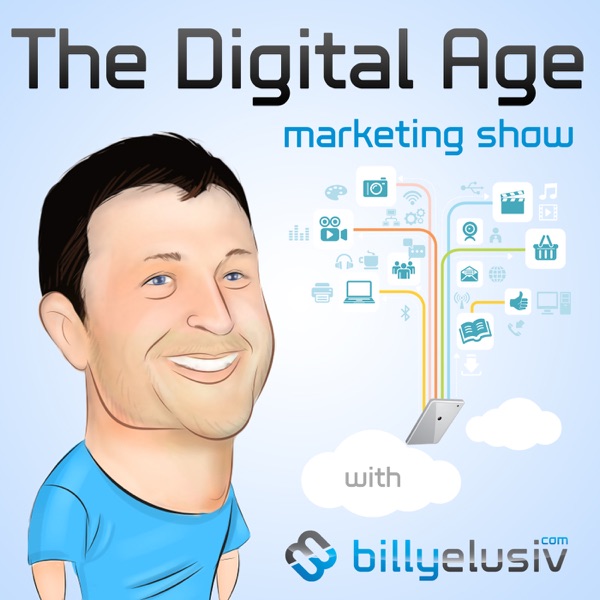 The Digital Age Online Marketing Show With Billy Elusiv cover