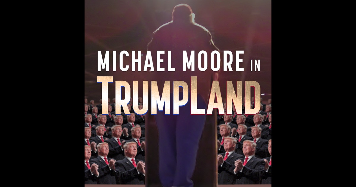Michael Moore In Trumpland Michael Moore In Trumpland