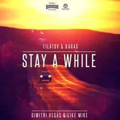 Stay a While (Filatov & Karas Remixes) - Single - Dimitri Vegas & Like Mike