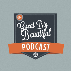 The Great Big Beautiful Podcast podcast
