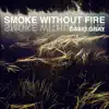 Smoke Without Fire - Single album lyrics, reviews, download