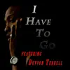 I Have to Go (feat. Devvon Terrell) - Single album lyrics, reviews, download