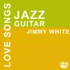 Jazz Guitar Love Songs album lyrics, reviews, download