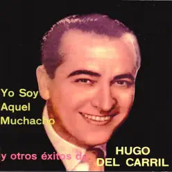 Yo Soy Aquel Muchacho y Otros Éxitos de Hugo del Carril - Hugo Del Carril Yo Soy Aquel Muchacho y Otros Éxitos de Hugo del Carril - Hugo Del Carril