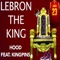 Lebron the King (feat. Kingpins) - Hood lyrics