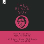 Tall Black Guy - I Will Never Know (feat. Moonchild)