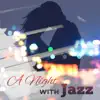 A Night with Jazz: Relaxing Smooth Jazz Music, Romantic Piano for Intimate Moments, Jazz for Sensual Night's album lyrics, reviews, download